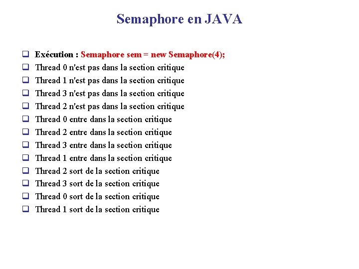 Semaphore en JAVA q q q q Exécution : Semaphore sem = new Semaphore(4);