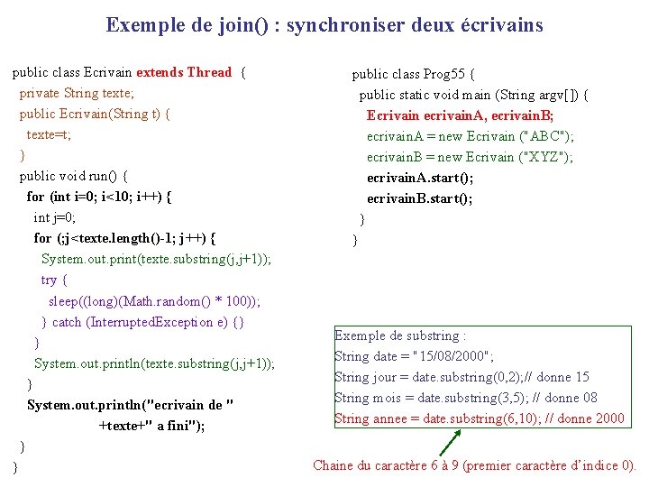 Exemple de join() : synchroniser deux écrivains public class Ecrivain extends Thread { private