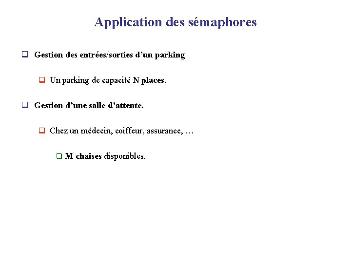 Application des sémaphores q Gestion des entrées/sorties d’un parking q Un parking de capacité