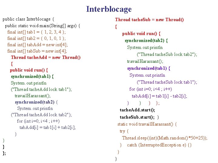 Interblocage public class Interblocage { public static void main(String[] args) { final int[] tab