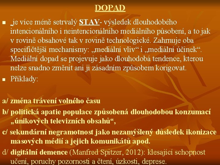 DOPAD n je více méně setrvalý STAV- výsledek dlouhodobého n intencionálního i neintencionálního mediálního