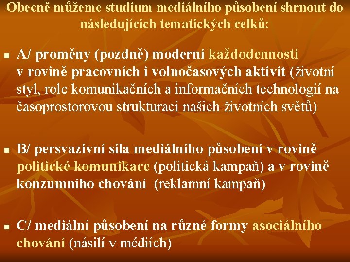 Obecně můžeme studium mediálního působení shrnout do následujících tematických celků: n n n A/