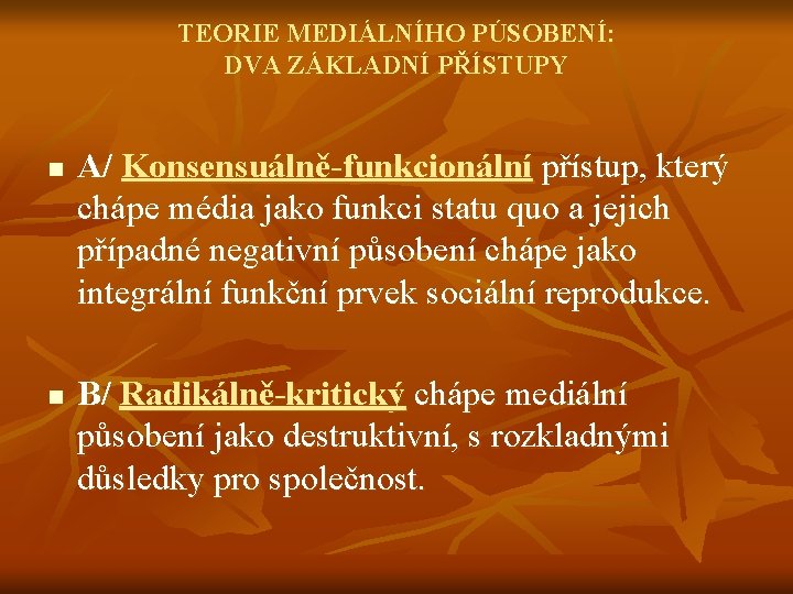 TEORIE MEDIÁLNÍHO PÚSOBENÍ: DVA ZÁKLADNÍ PŘÍSTUPY n A/ Konsensuálně-funkcionální přístup, který chápe média jako