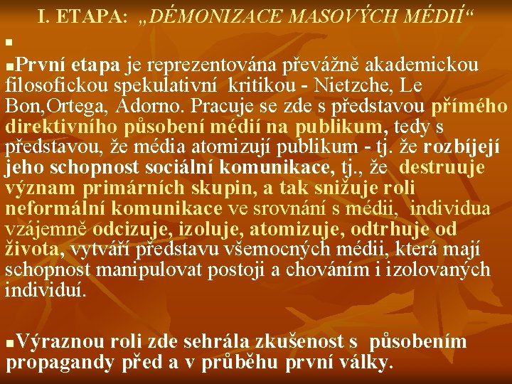 I. ETAPA: „DÉMONIZACE MASOVÝCH MÉDIÍ“ n První etapa je reprezentována převážně akademickou filosofickou spekulativní