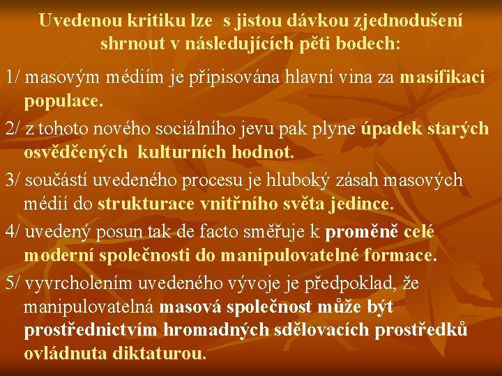 Uvedenou kritiku lze s jistou dávkou zjednodušení shrnout v následujících pěti bodech: 1/ masovým