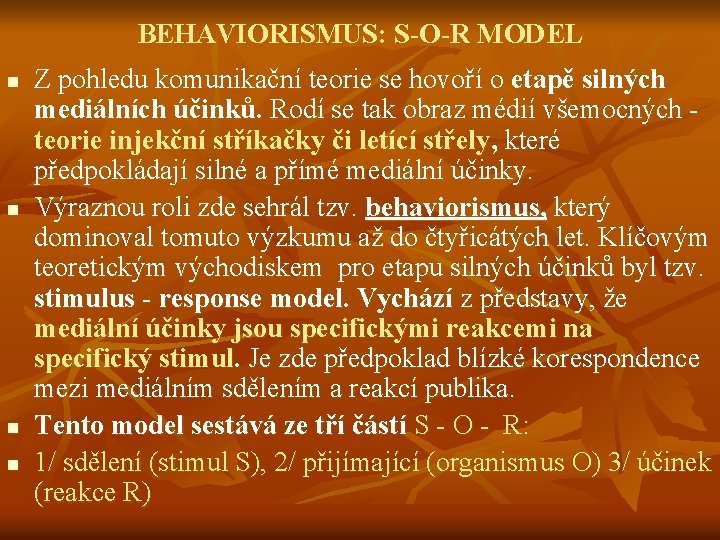 BEHAVIORISMUS: S-O-R MODEL n n Z pohledu komunikační teorie se hovoří o etapě silných