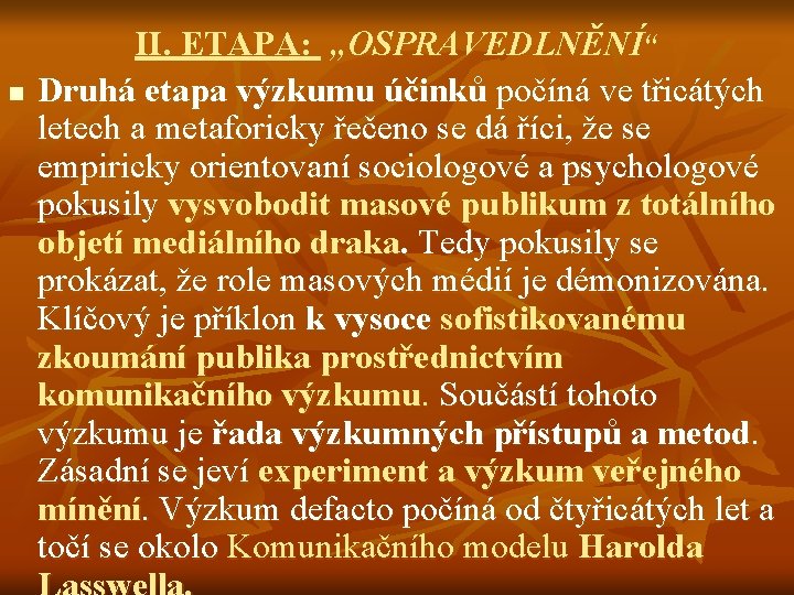 n II. ETAPA: „OSPRAVEDLNĚNÍ“ Druhá etapa výzkumu účinků počíná ve třicátých letech a metaforicky