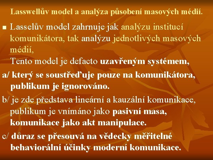 Lasswellův model a analýza působení masových médií. Lasselův model zahrnuje jak analýzu institucí komunikátora,