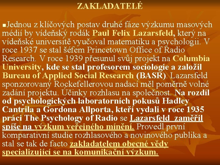 ZAKLADATELÉ Jednou z klíčových postav druhé fáze výzkumu masových médií by vídeňský rodák Paul