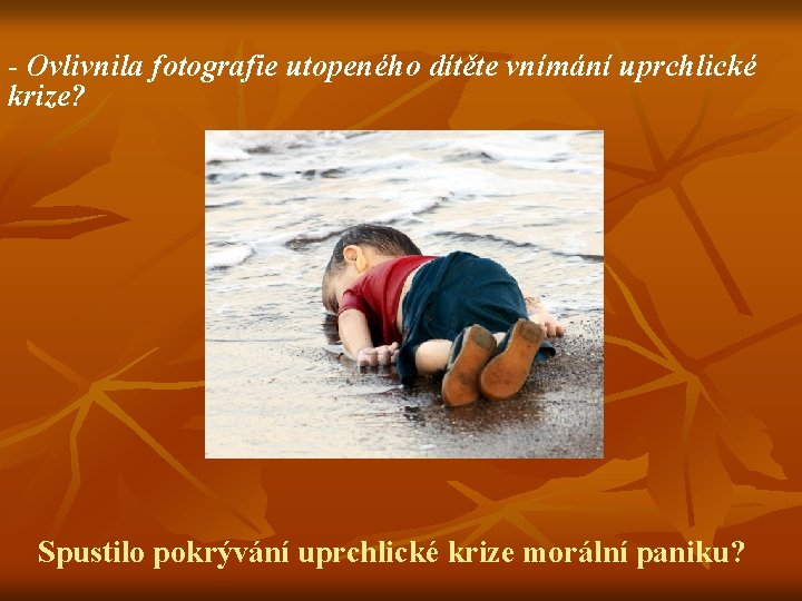 - Ovlivnila fotografie utopeného dítěte vnímání uprchlické krize? Spustilo pokrývání uprchlické krize morální paniku?