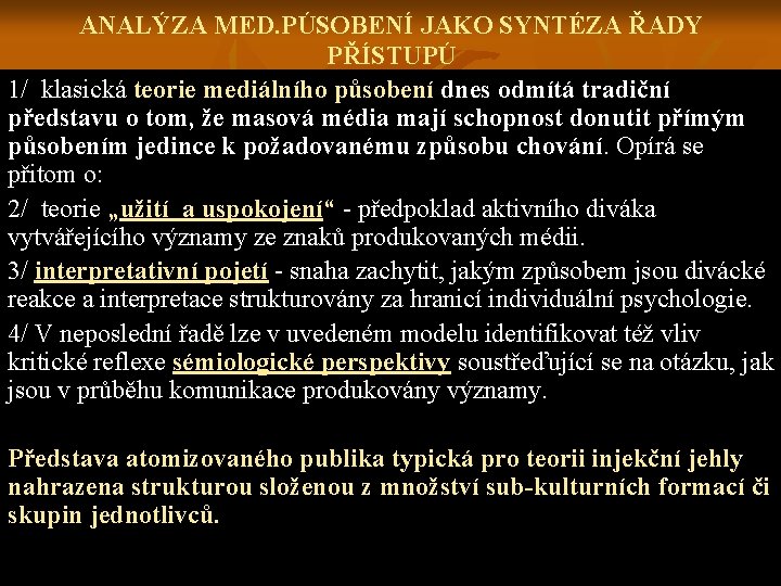 ANALÝZA MED. PÚSOBENÍ JAKO SYNTÉZA ŘADY PŘÍSTUPÚ 1/ klasická teorie mediálního působení dnes odmítá