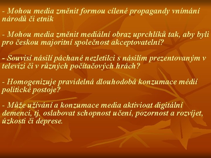 - Mohou media změnit formou cílené propagandy vnímání národů či etnik - Mohou media