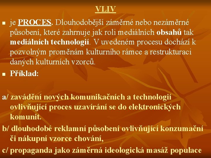 VLIV n n je PROCES. Dlouhodobější záměrné nebo nezáměrné působení, které zahrnuje jak roli