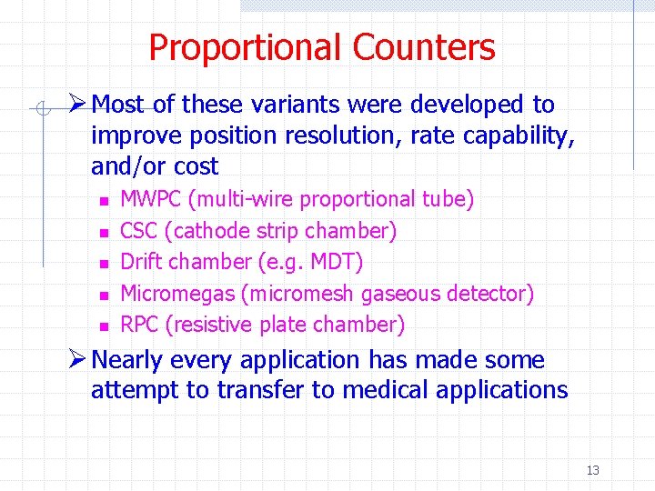 Proportional Counters Ø Most of these variants were developed to improve position resolution, rate