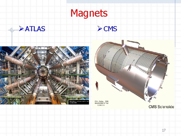 Magnets Ø ATLAS Ø CMS 17 