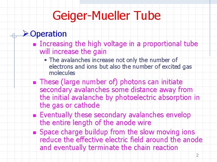 Geiger-Mueller Tube Ø Operation n Increasing the high voltage in a proportional tube will