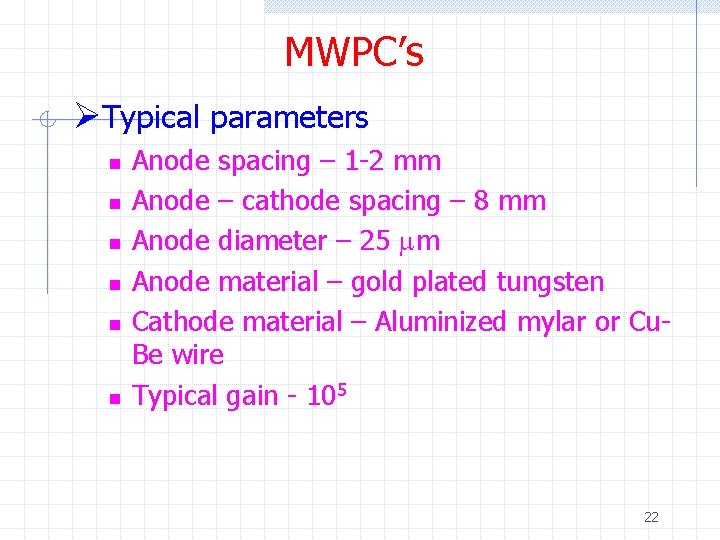 MWPC’s ØTypical parameters n n n Anode spacing – 1 -2 mm Anode –