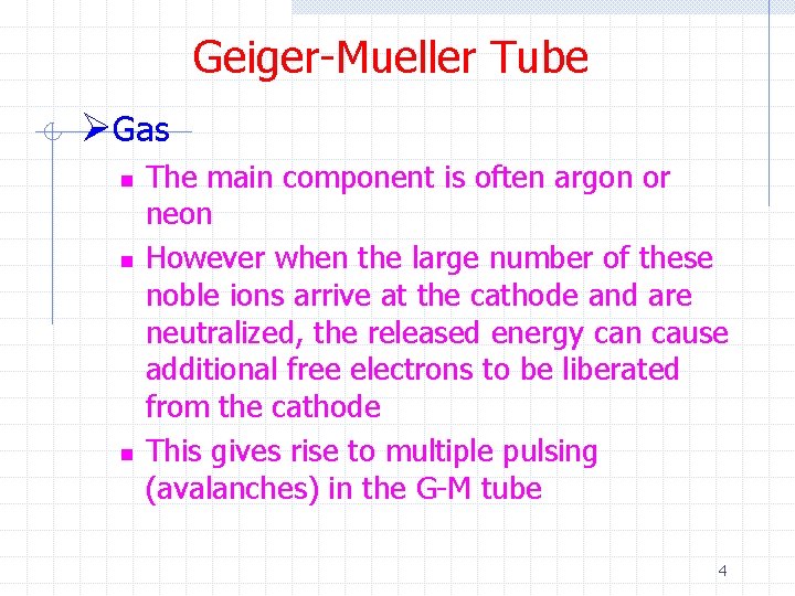 Geiger-Mueller Tube ØGas n n n The main component is often argon or neon