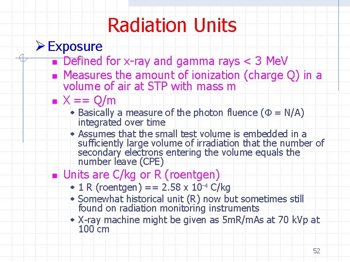 Radiation Units Ø Exposure n n n Defined for x-ray and gamma rays <