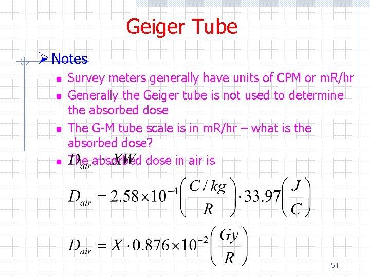 Geiger Tube Ø Notes n n Survey meters generally have units of CPM or