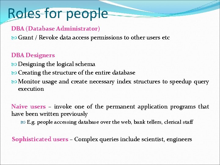 Roles for people DBA (Database Administrator) Grant / Revoke data access permissions to other