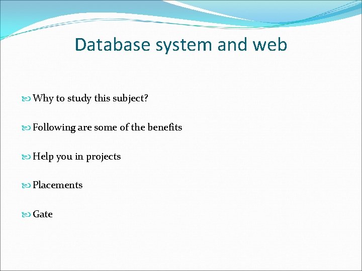 Database system and web Why to study this subject? Following are some of the
