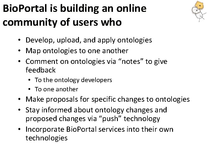 Bio. Portal is building an online community of users who • Develop, upload, and