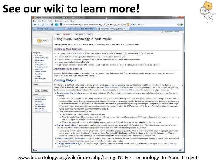 See our wiki to learn more! www. bioontology. org/wiki/index. php/Using_NCBO_Technology_In_Your_Project 