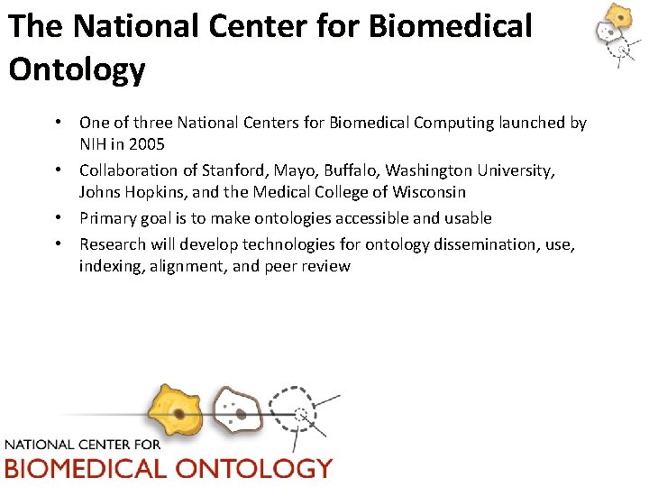 The National Center for Biomedical Ontology • One of three National Centers for Biomedical The National Center for Biomedical Ontology • One of three National Centers for Biomedical
