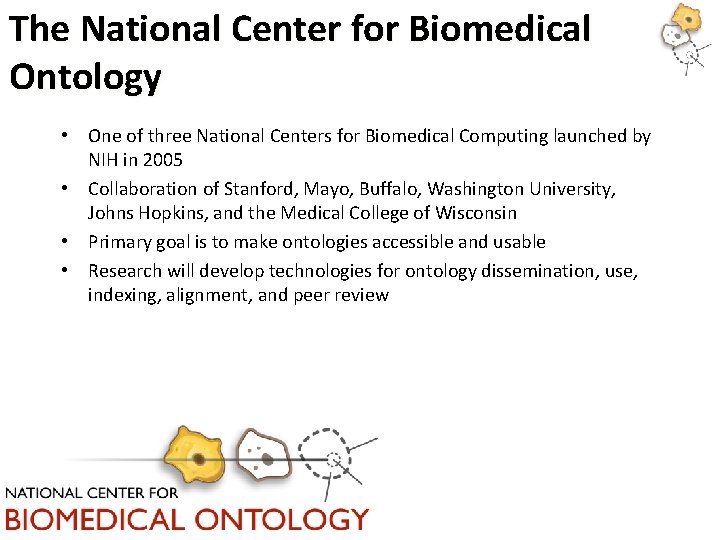 The National Center for Biomedical Ontology • One of three National Centers for Biomedical