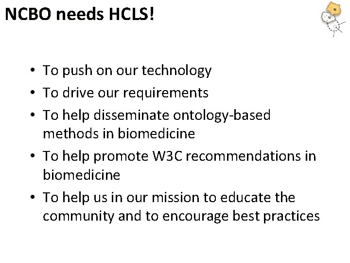 NCBO needs HCLS! • To push on our technology • To drive our requirements