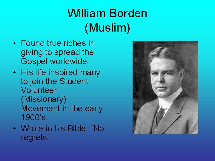 William Borden (Muslim) • Found true riches in giving to spread the Gospel worldwide.