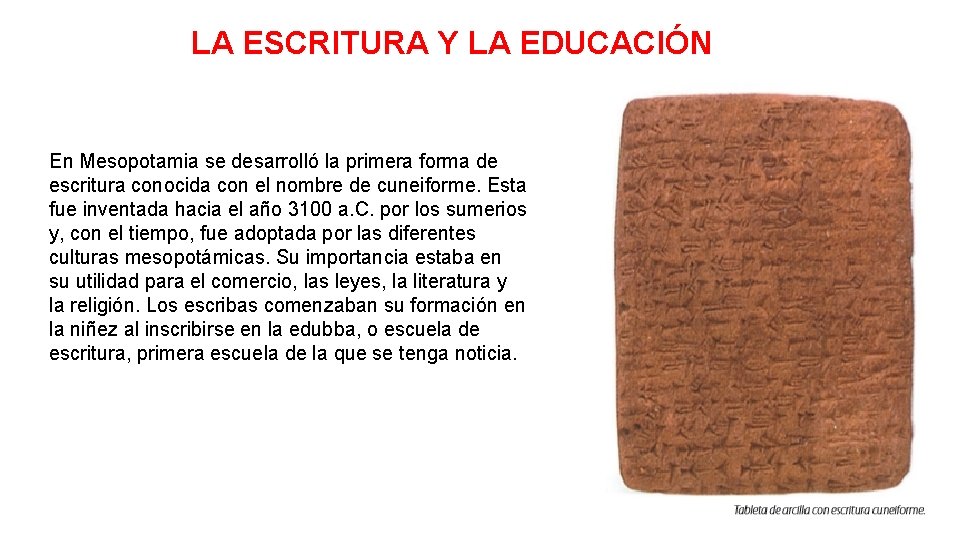 LA ESCRITURA Y LA EDUCACIÓN En Mesopotamia se desarrolló la primera forma de escritura