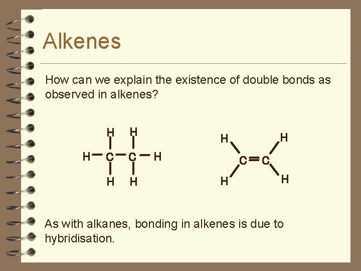 Alkenes How can we explain the existence of double bonds as observed in alkenes?