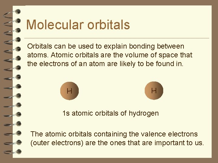 Molecular orbitals Orbitals can be used to explain bonding between atoms. Atomic orbitals are