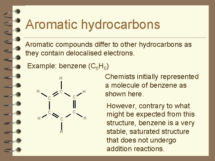 Aromatic hydrocarbons Aromatic compounds differ to other hydrocarbons as they contain delocalised electrons. Example: