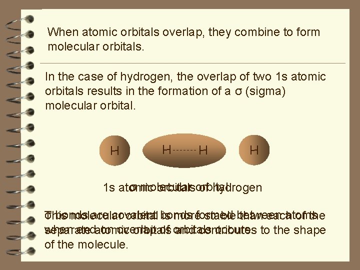 When atomic orbitals overlap, they combine to form molecular orbitals. In the case of