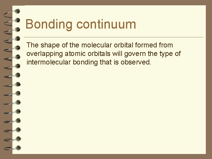 Bonding continuum The shape of the molecular orbital formed from overlapping atomic orbitals will