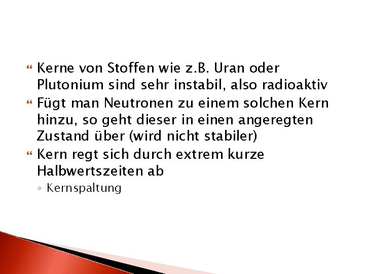  Kerne von Stoffen wie z. B. Uran oder Plutonium sind sehr instabil, also