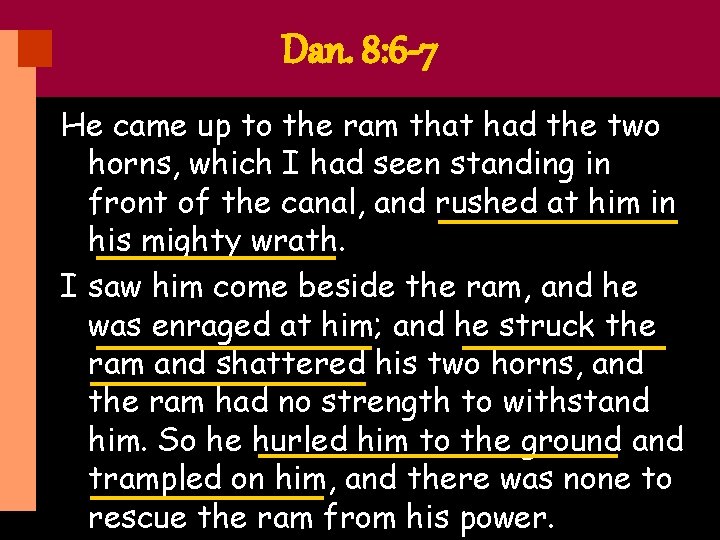 Dan. 8: 6 -7 He came up to the ram that had the two