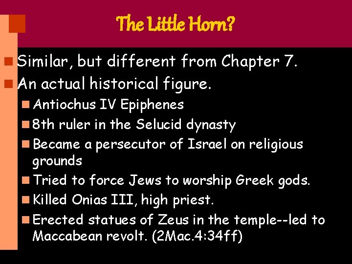 The Little Horn? n Similar, but different from Chapter 7. n An actual historical