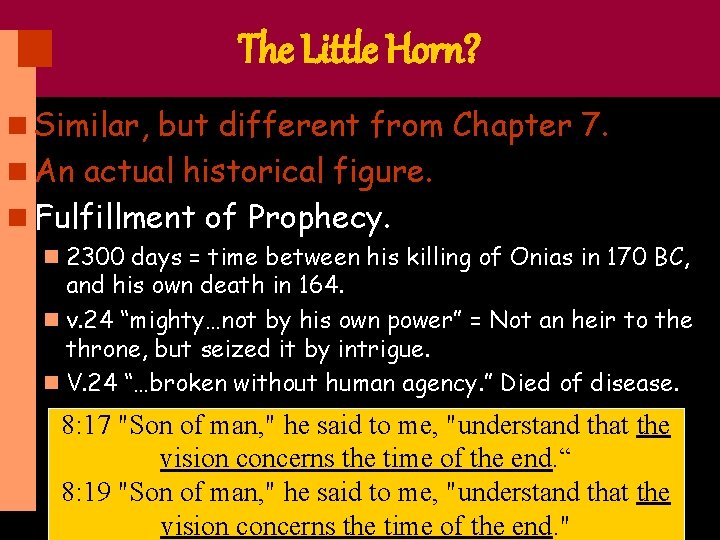 The Little Horn? n Similar, but different from Chapter 7. n An actual historical