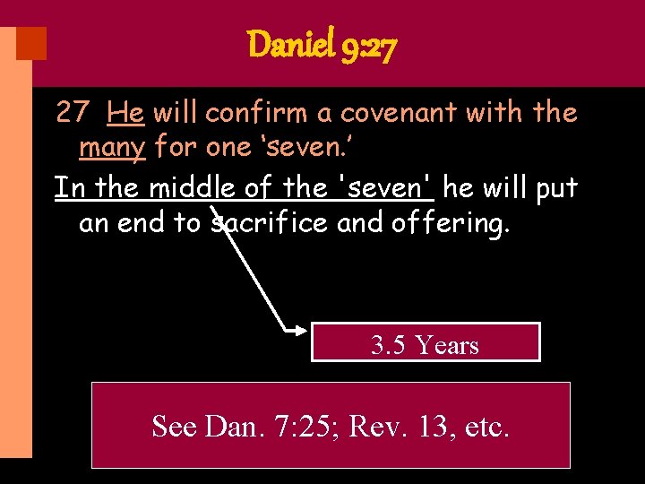 Daniel 9: 27 27 He will confirm a covenant with the many for one