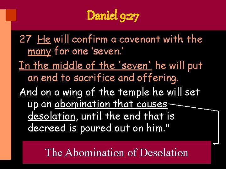 Daniel 9: 27 27 He will confirm a covenant with the many for one