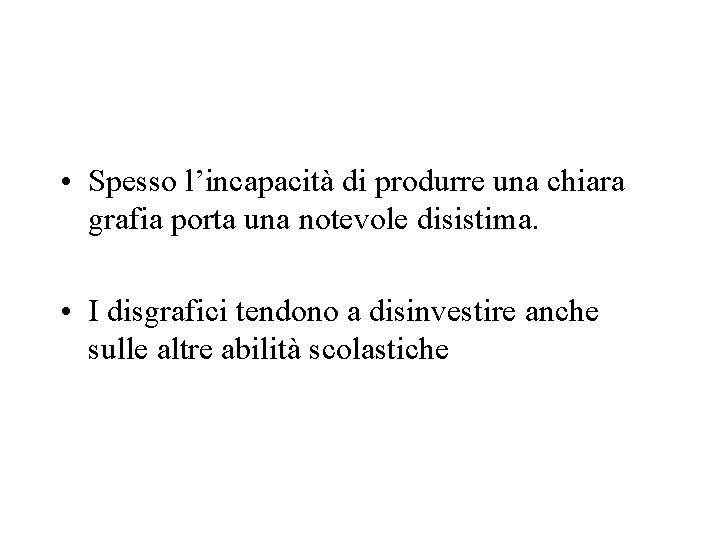  • Spesso l’incapacità di produrre una chiara grafia porta una notevole disistima. •