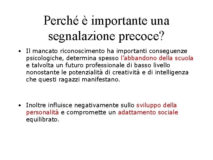 Perché è importante una segnalazione precoce? • Il mancato riconoscimento ha importanti conseguenze psicologiche,