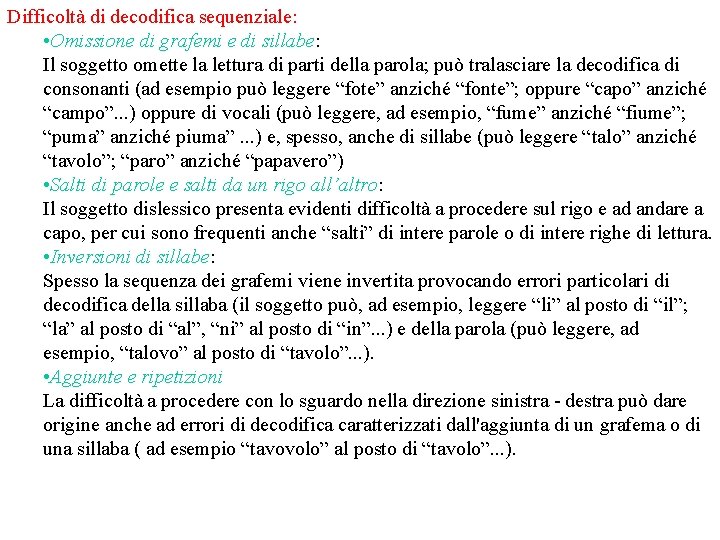 Difficoltà di decodifica sequenziale: • Omissione di grafemi e di sillabe: Il soggetto omette