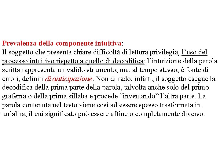 Prevalenza della componente intuitiva: Il soggetto che presenta chiare difficoltà di lettura privilegia, l’uso