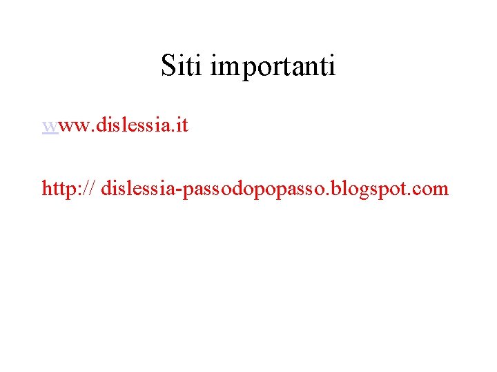 Siti importanti www. dislessia. it http: // dislessia-passodopopasso. blogspot. com 