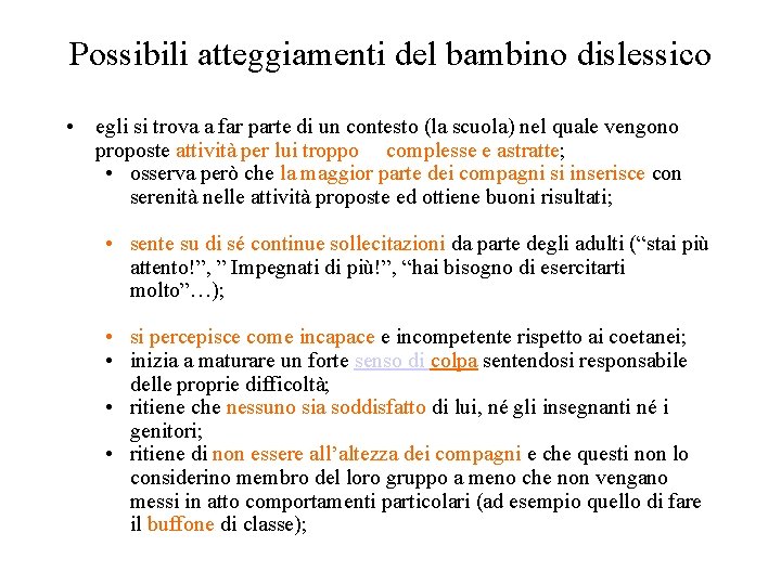 Possibili atteggiamenti del bambino dislessico • egli si trova a far parte di un